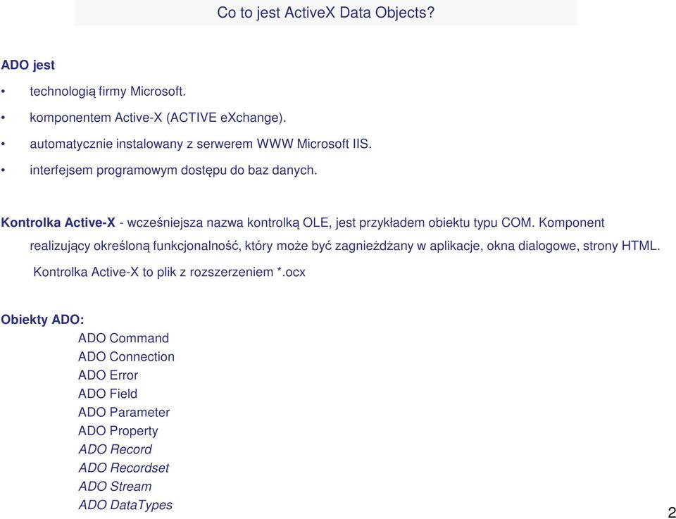 Kontrolka Active-X - wcześniejsza nazwa kontrolką OLE, jest przykładem obiektu typu COM.