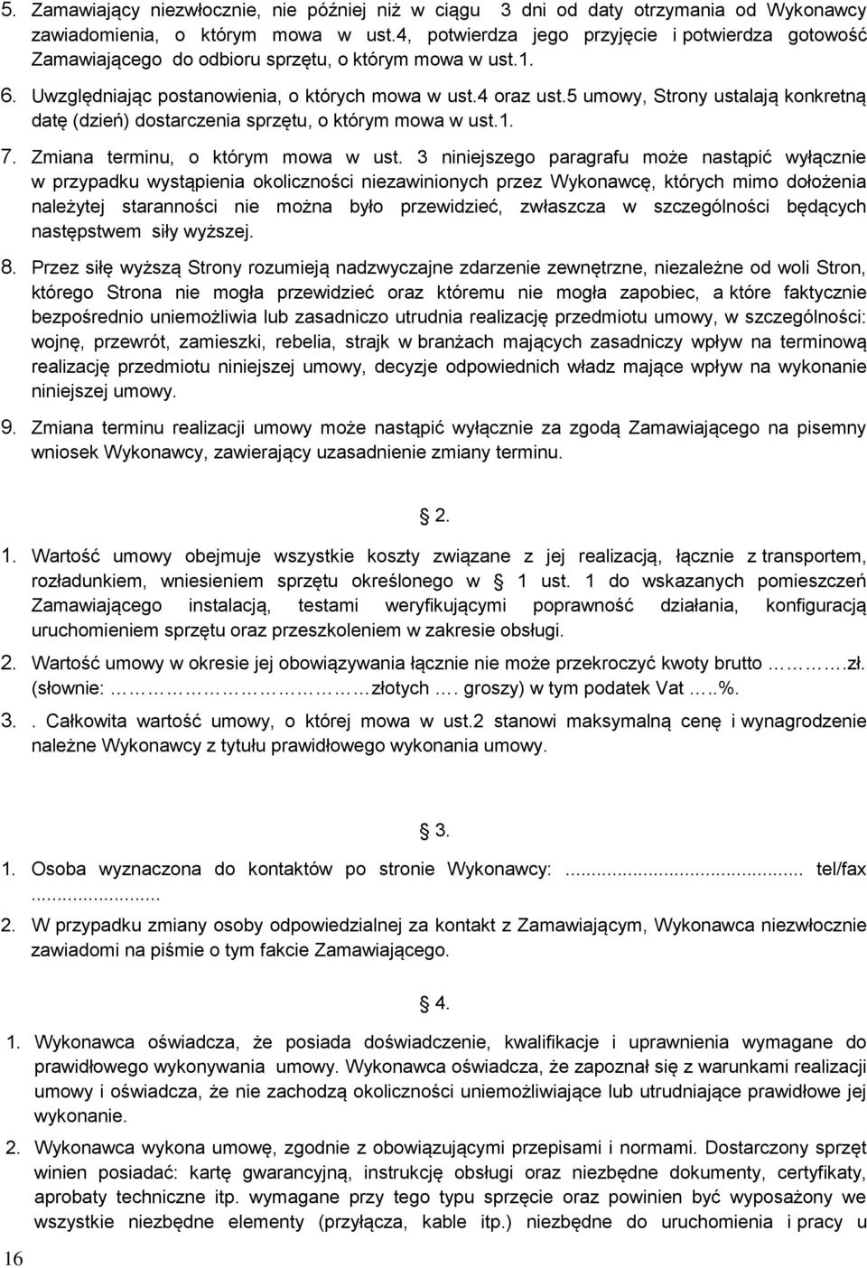 5 umowy, Strony ustalają konkretną datę (dzień) dostarczenia sprzętu, o którym mowa w ust.1. 7. Zmiana terminu, o którym mowa w ust.