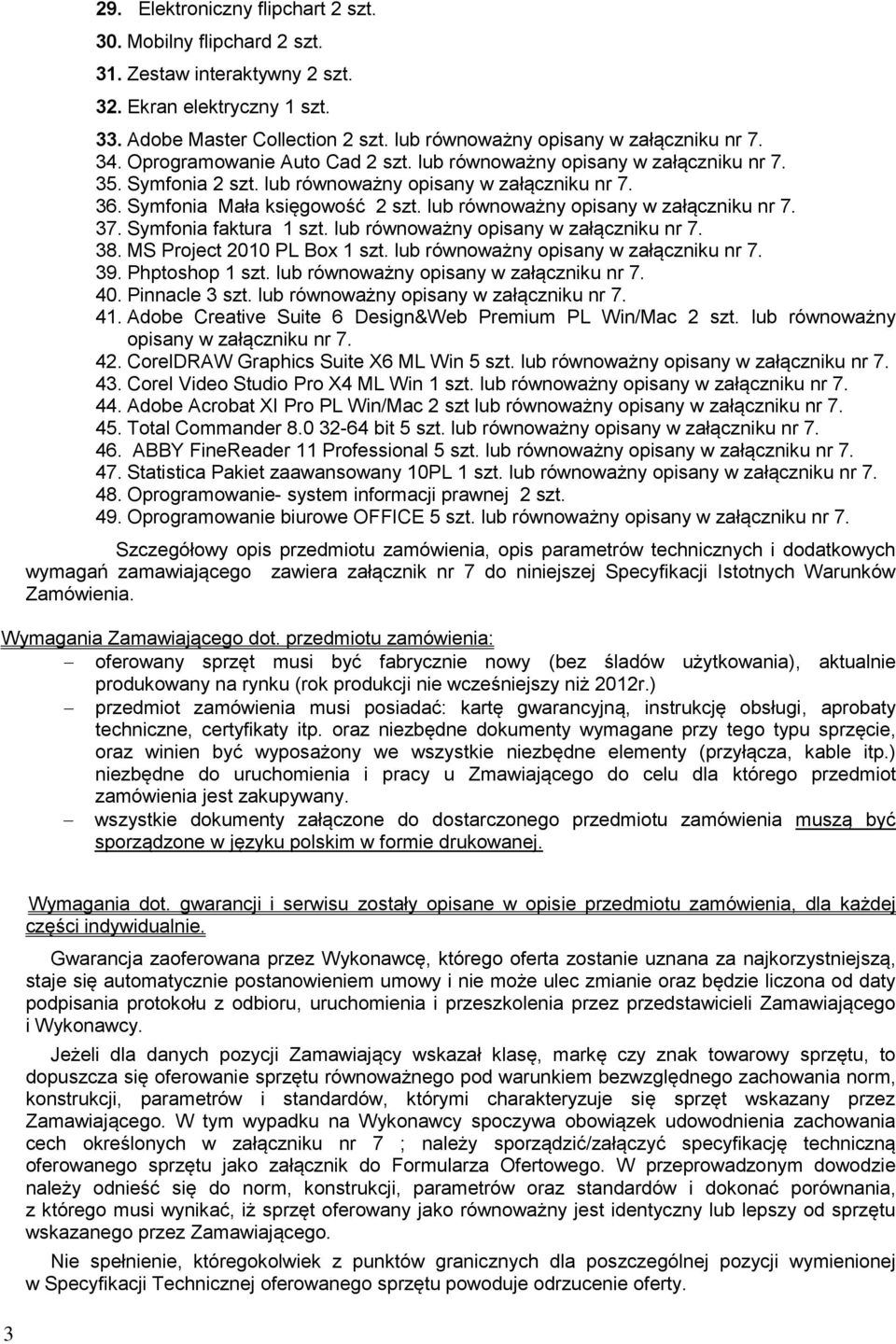 lub równoważny opisany w załączniku nr 7. 37. Symfonia faktura 1 szt. lub równoważny opisany w załączniku nr 7. 38. MS Project 2010 PL Box 1 szt. lub równoważny opisany w załączniku nr 7. 39.