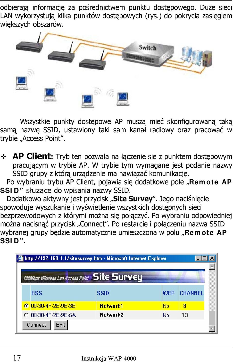 AP Client: Tryb ten pozwala na łączenie się z punktem dostępowym pracującym w trybie AP. W trybie tym wymagane jest podanie nazwy SSID grupy z którą urządzenie ma nawiązać komunikację.