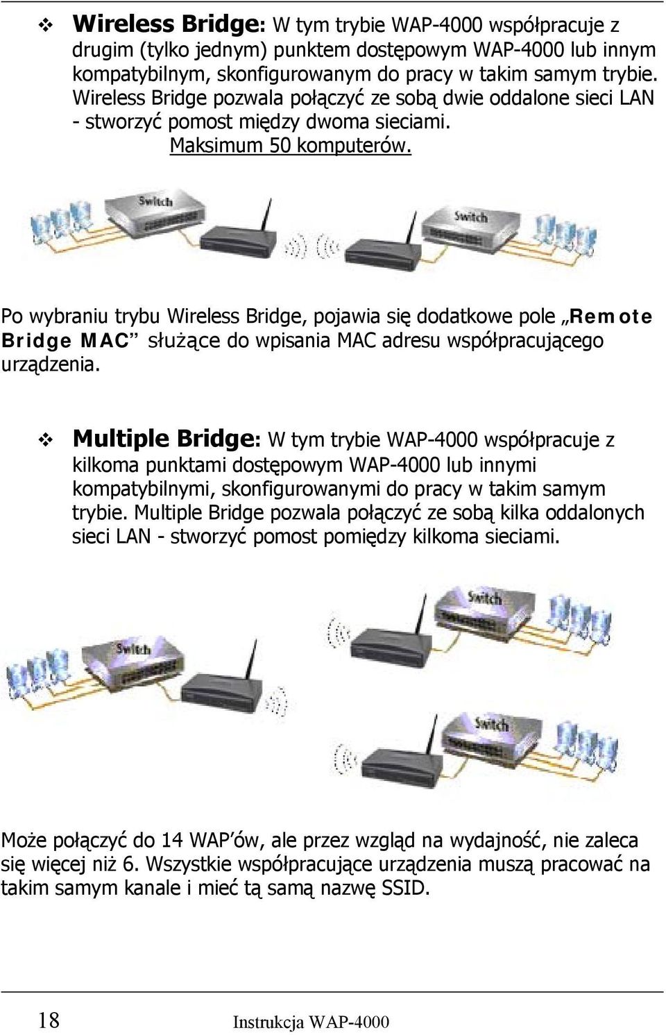 Po wybraniu trybu Wireless Bridge, pojawia się dodatkowe pole Remote Bridge MAC służące do wpisania MAC adresu współpracującego urządzenia.