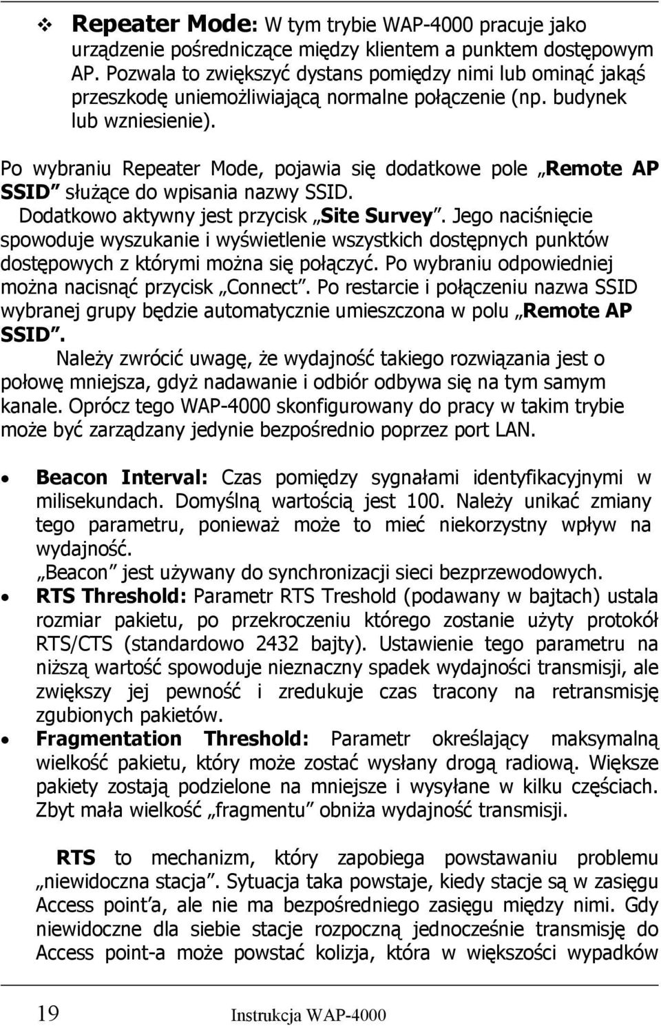 Po wybraniu Repeater Mode, pojawia się dodatkowe pole Remote AP SSID służące do wpisania nazwy SSID. Dodatkowo aktywny jest przycisk Site Survey.