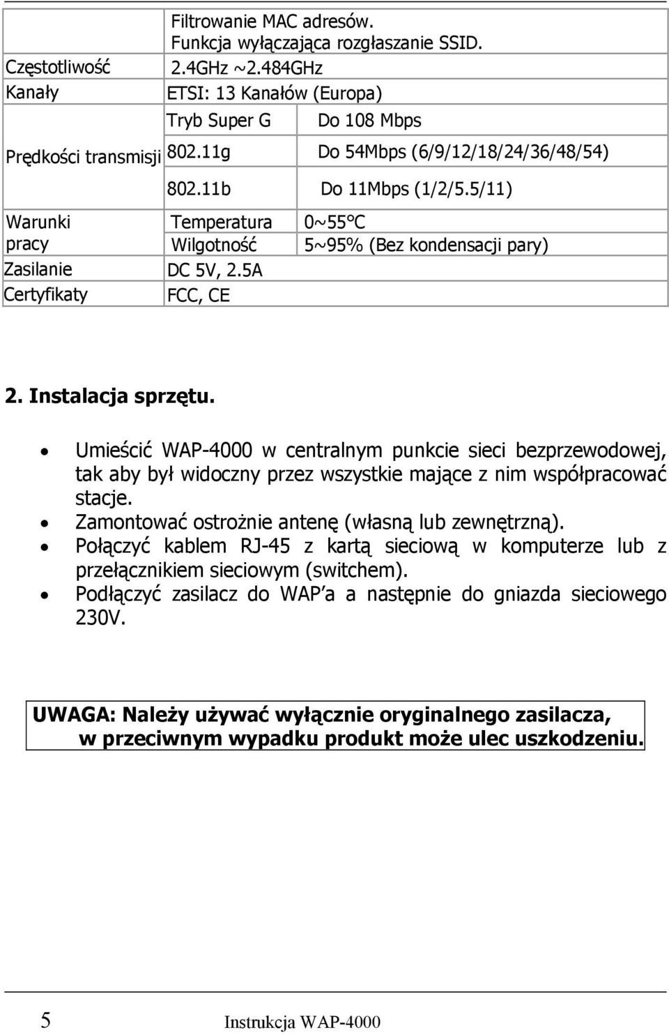 Instalacja sprzętu. Umieścić WAP-4000 w centralnym punkcie sieci bezprzewodowej, tak aby był widoczny przez wszystkie mające z nim współpracować stacje.