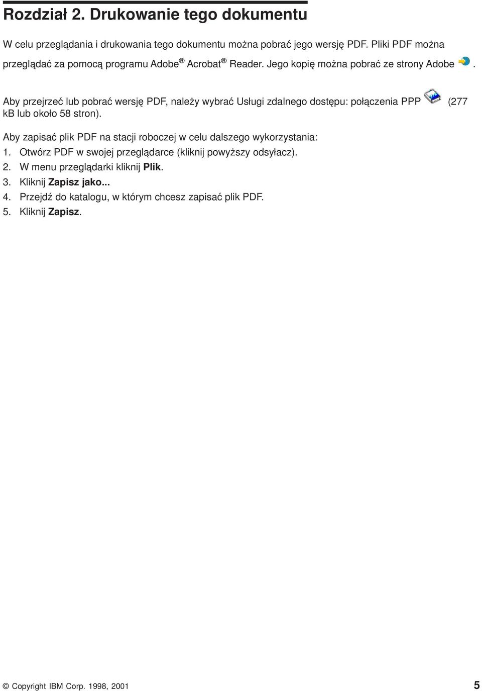 Aby przejrzeć lub pobrać wersję PDF, należy wybrać Usługi zdalnego dostępu: połączenia PPP (277 kb lub około 58 stron).