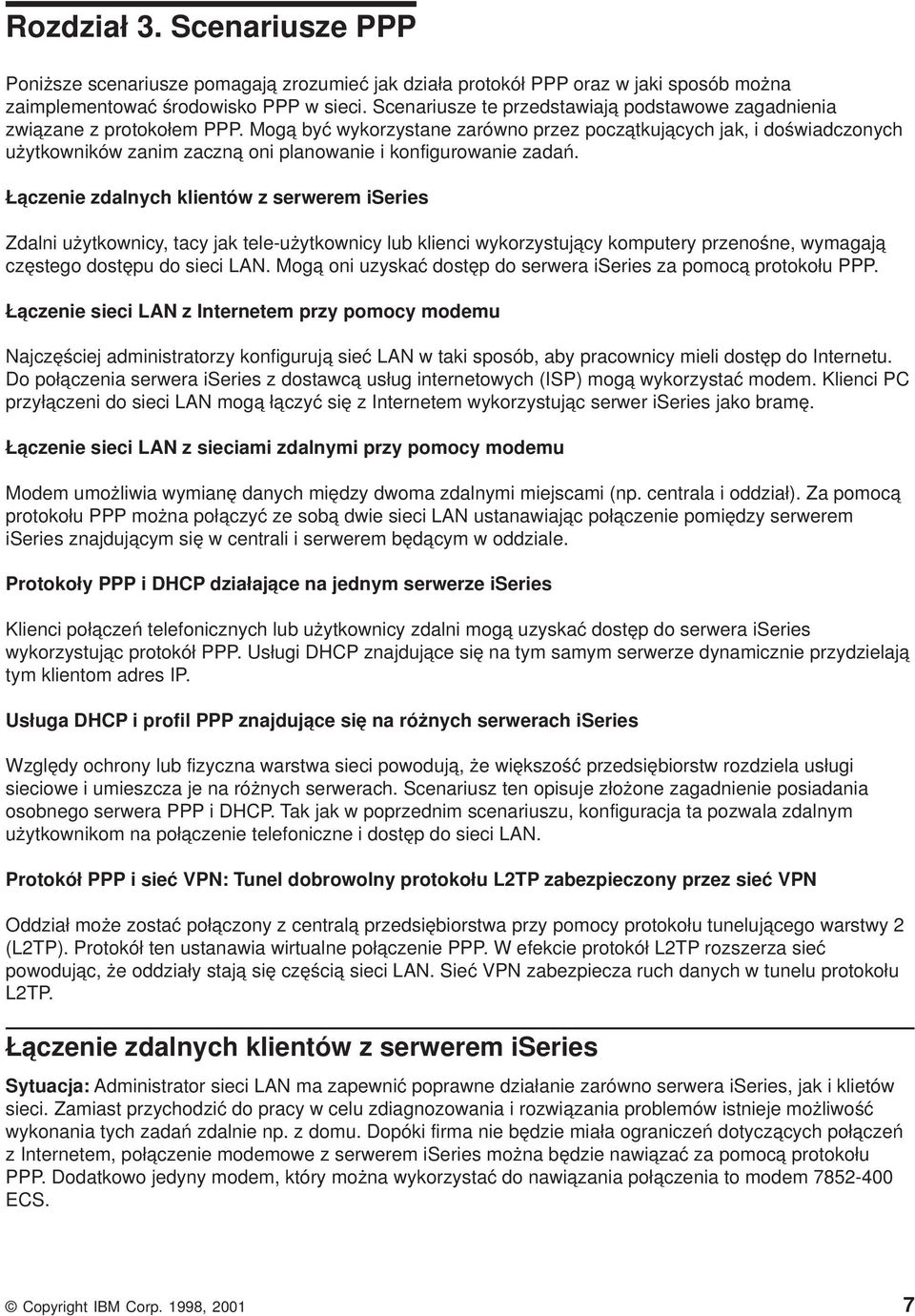 Mogą być wykorzystane zarówno przez początkujących jak, i doświadczonych użytkowników zanim zaczną oni planowanie i konfigurowanie zadań.