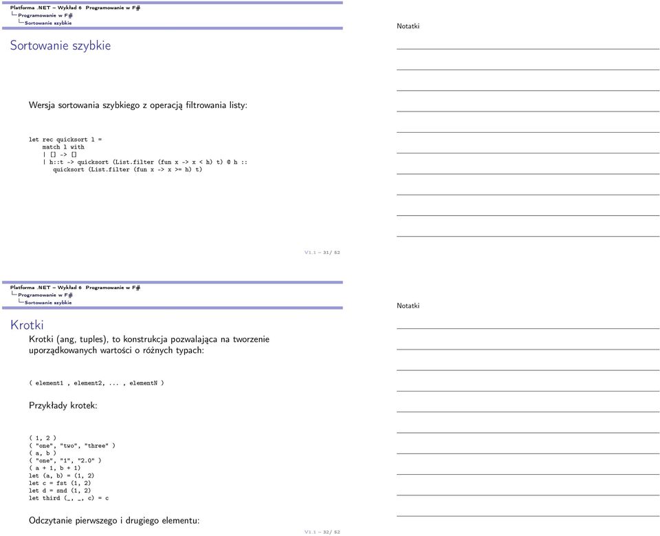 NET Wykład 6 Krotki Krotki (ang, tuples), to konstrukcja pozwalająca na tworzenie uporządkowanych wartości o różnych typach: ( element1, element2,.