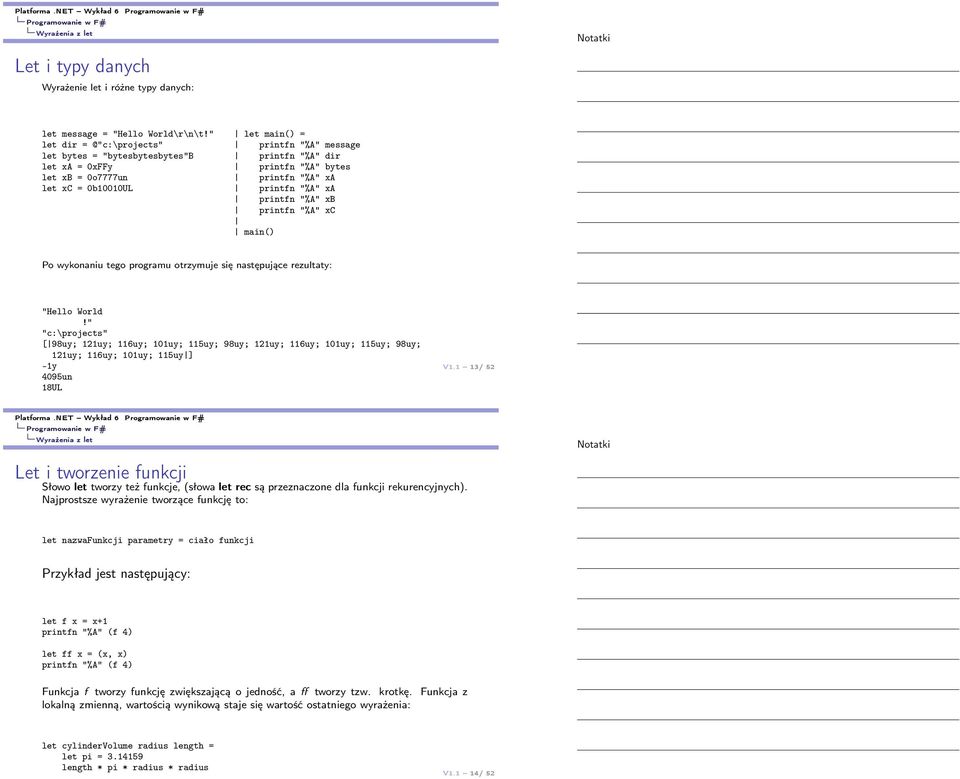 printfn "%A" xa printfn "%A" xb printfn "%A" xc main() Po wykonaniu tego programu otrzymuje się następujące rezultaty: "Hello World!