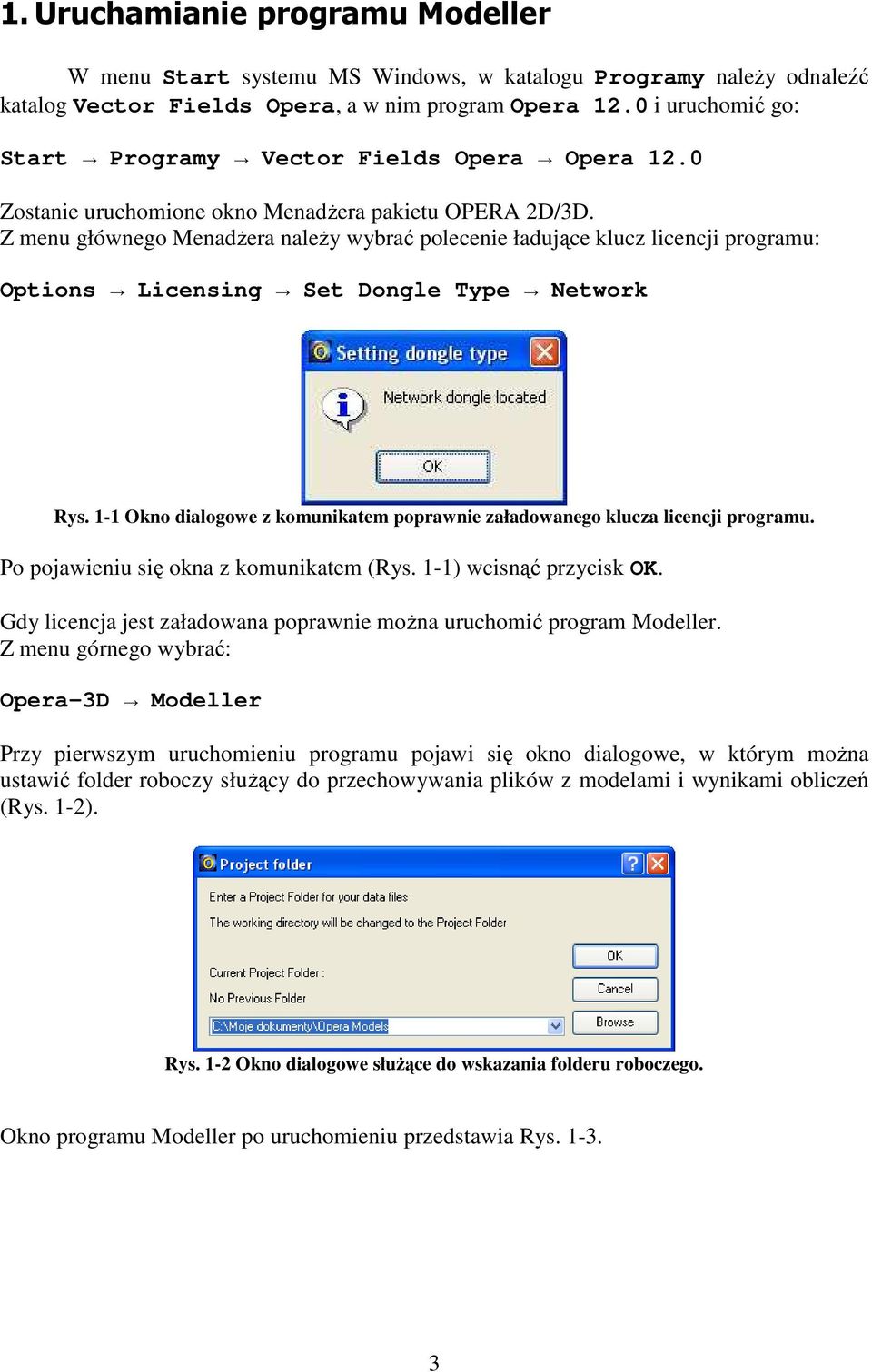 Z menu głównego MenadŜera naleŝy wybrać polecenie ładujące klucz licencji programu: Options Licensing Set Dongle Type Network Rys.