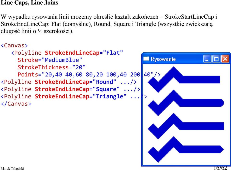 <Canvas> <Polyline StrokeEndLineCap="Flat" Stroke="MediumBlue" StrokeThickness="20" Points="20,40 40,60 80,20 100,40