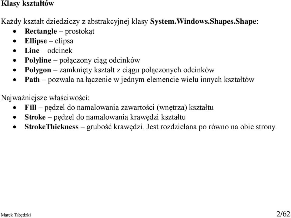 połączonych odcinków Path pozwala na łączenie w jednym elemencie wielu innych kształtów Najważniejsze właściwości: Fill pędzel do