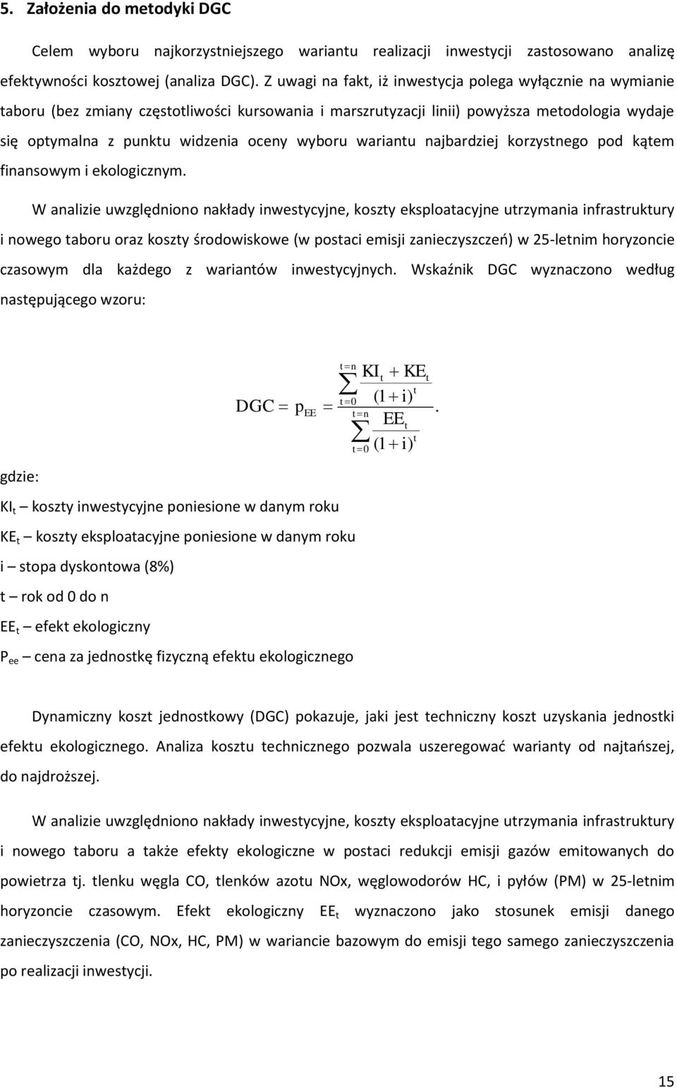 wyboru wariantu najbardziej korzystnego pod kątem finansowym i ekologicznym.