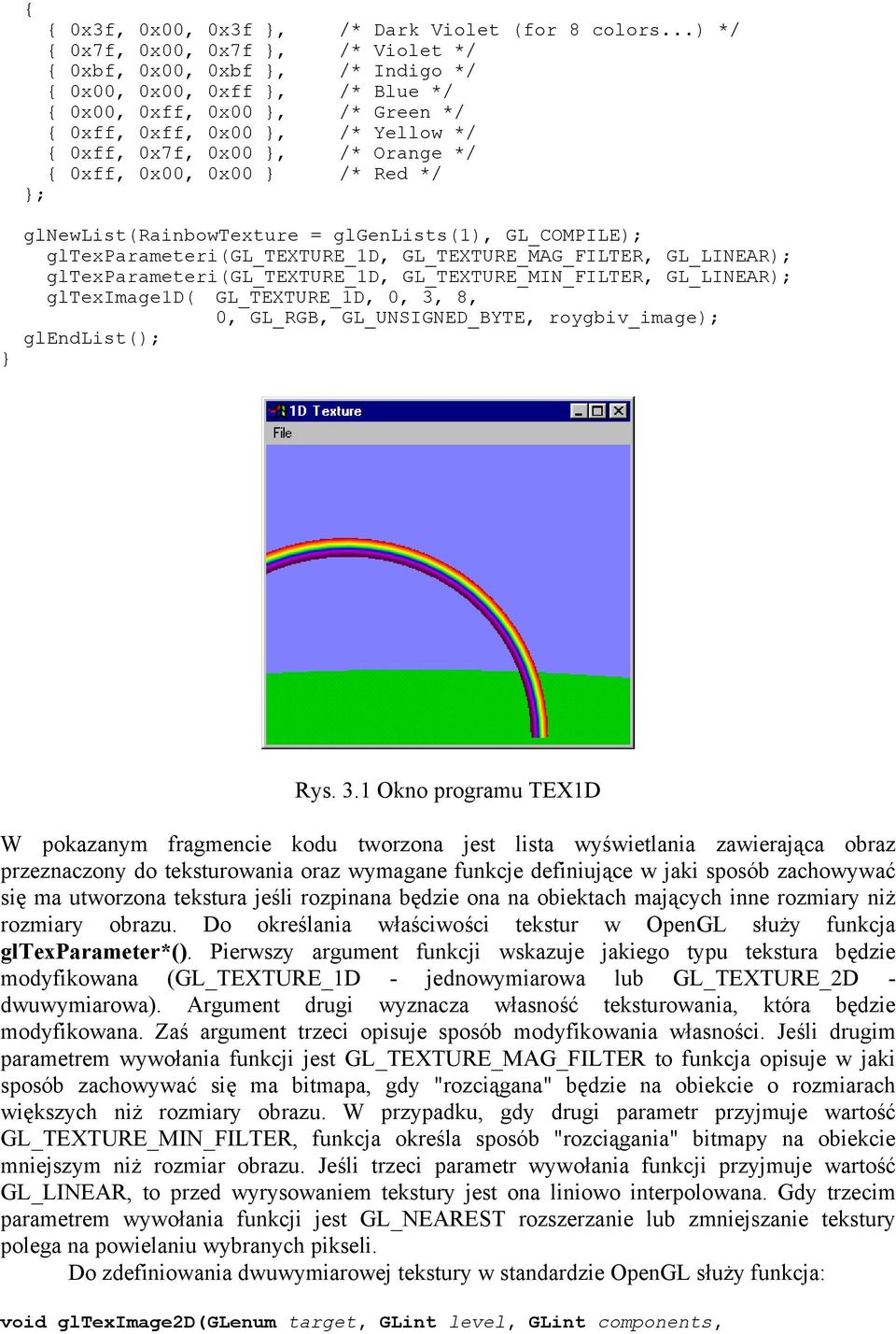 }, /* Orange */ { 0xff, 0x00, 0x00 } /* Red */ }; glnewlist(rainbowtexture = glgenlists(1), GL_COMPILE); gltexparameteri(gl_texture_1d, GL_TEXTURE_MAG_FILTER, GL_LINEAR);