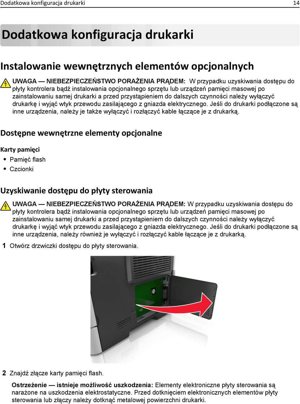 przewodu zasilającego z gniazda elektrycznego. Jeśli do drukarki podłączone są inne urządzenia, należy je także wyłączyć i rozłączyć kable łączące je z drukarką.