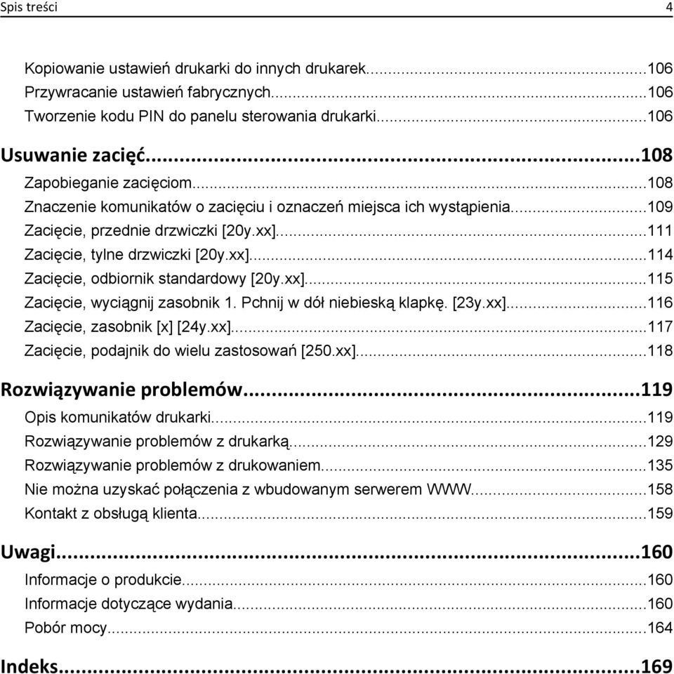 xx]...115 Zacięcie, wyciągnij zasobnik 1. Pchnij w dół niebieską klapkę. [23y.xx]...116 Zacięcie, zasobnik [x] [24y.xx]...117 Zacięcie, podajnik do wielu zastosowań [250.xx]...118 Rozwiązywanie problemów.