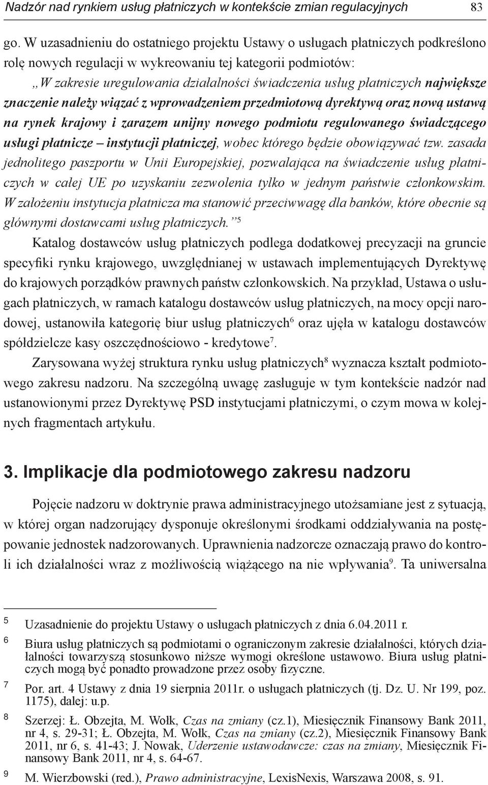 płatniczych największe znaczenie należy wiązać z wprowadzeniem przedmiotową dyrektywą oraz nową ustawą na rynek krajowy i zarazem unijny nowego podmiotu regulowanego świadczącego usługi płatnicze