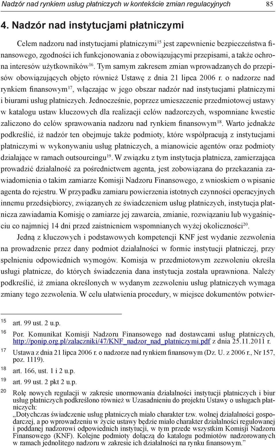 ochrona interesów użytkowników 16. Tym samym zakresem zmian wprowadzanych do przepisów obowiązujących objęto również Ustawę z dnia 21 lipca 2006 r.