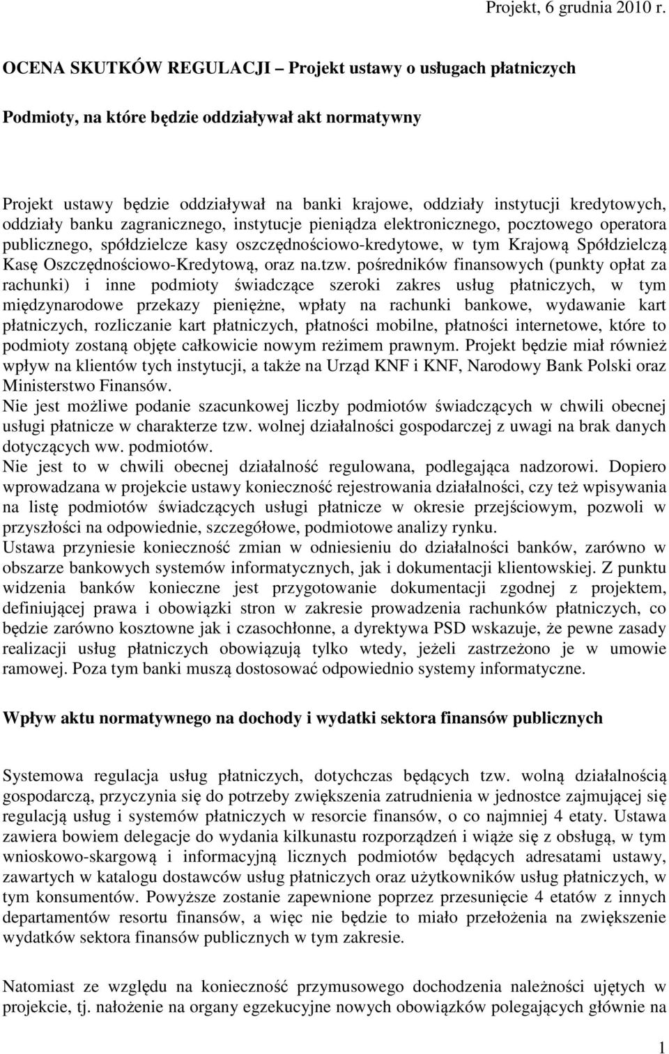 oddziały banku zagranicznego, instytucje pieniądza elektronicznego, pocztowego operatora publicznego, spółdzielcze kasy oszczędnościowo-kredytowe, w tym Krajową Spółdzielczą Kasę