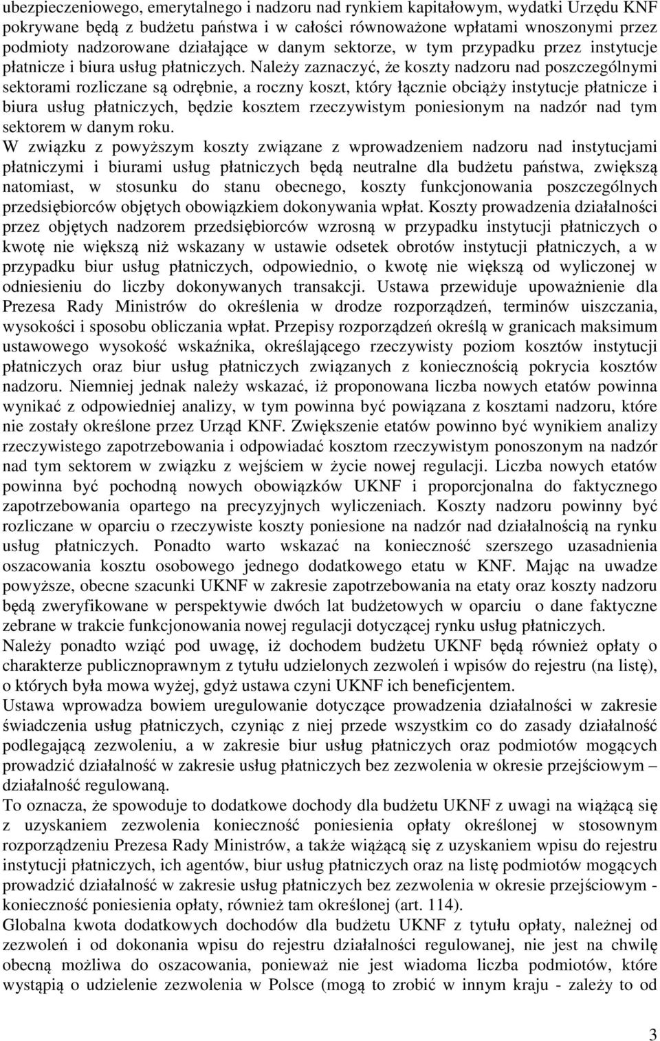 Należy zaznaczyć, że koszty nadzoru nad poszczególnymi sektorami rozliczane są odrębnie, a roczny koszt, który łącznie obciąży instytucje płatnicze i biura usług płatniczych, będzie kosztem