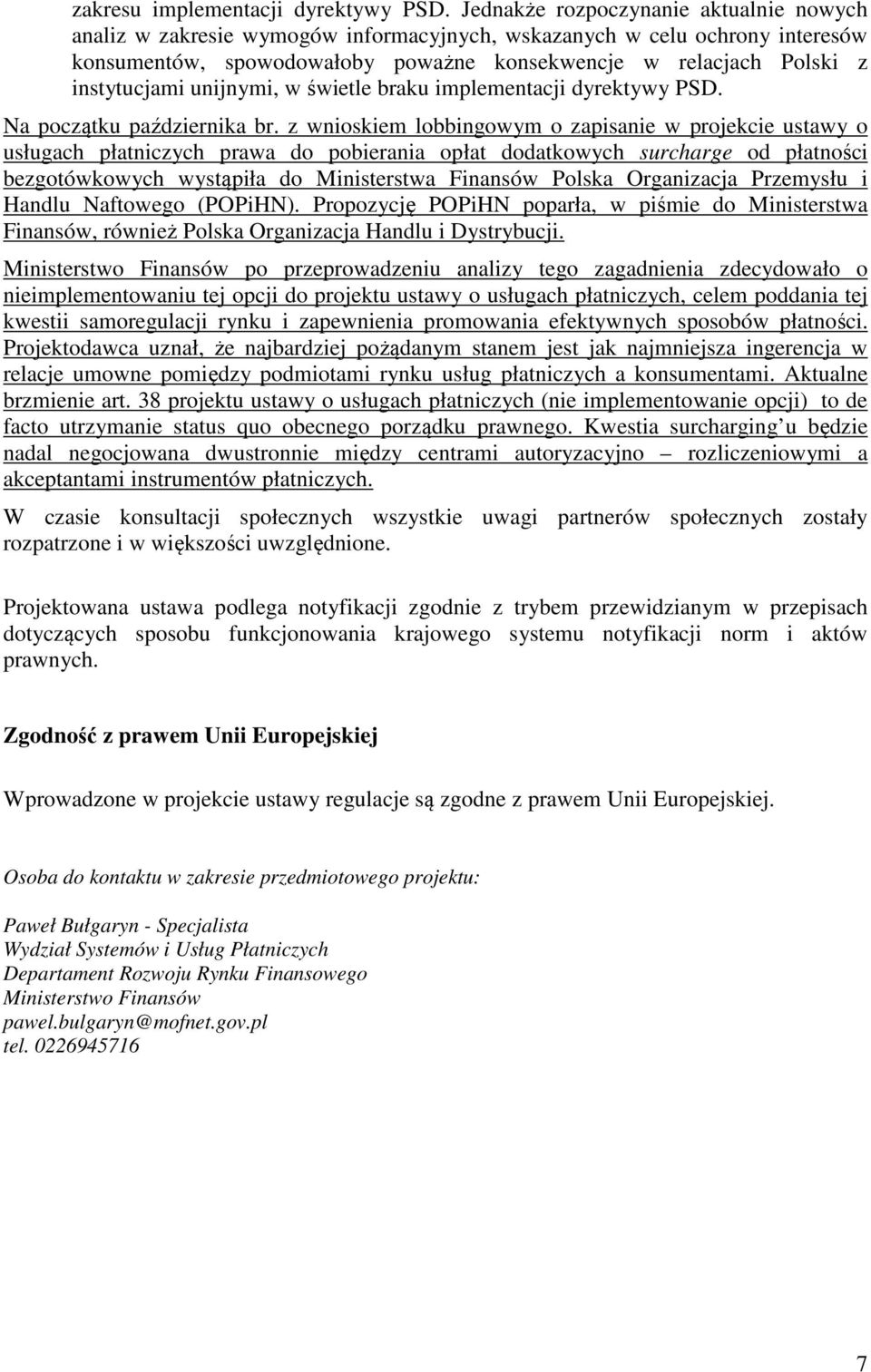 unijnymi, w świetle braku implementacji dyrektywy PSD. Na początku października br.