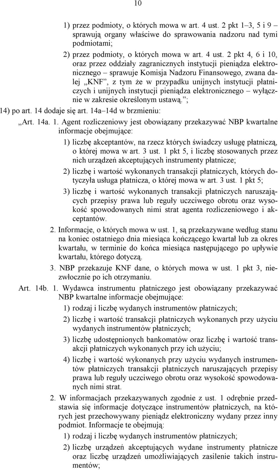 2 pkt 4, 6 i 10, oraz przez oddziały zagranicznych instytucji pieniądza elektronicznego sprawuje Komisja Nadzoru Finansowego, zwana dalej KNF, z tym że w przypadku unijnych instytucji płatniczych i