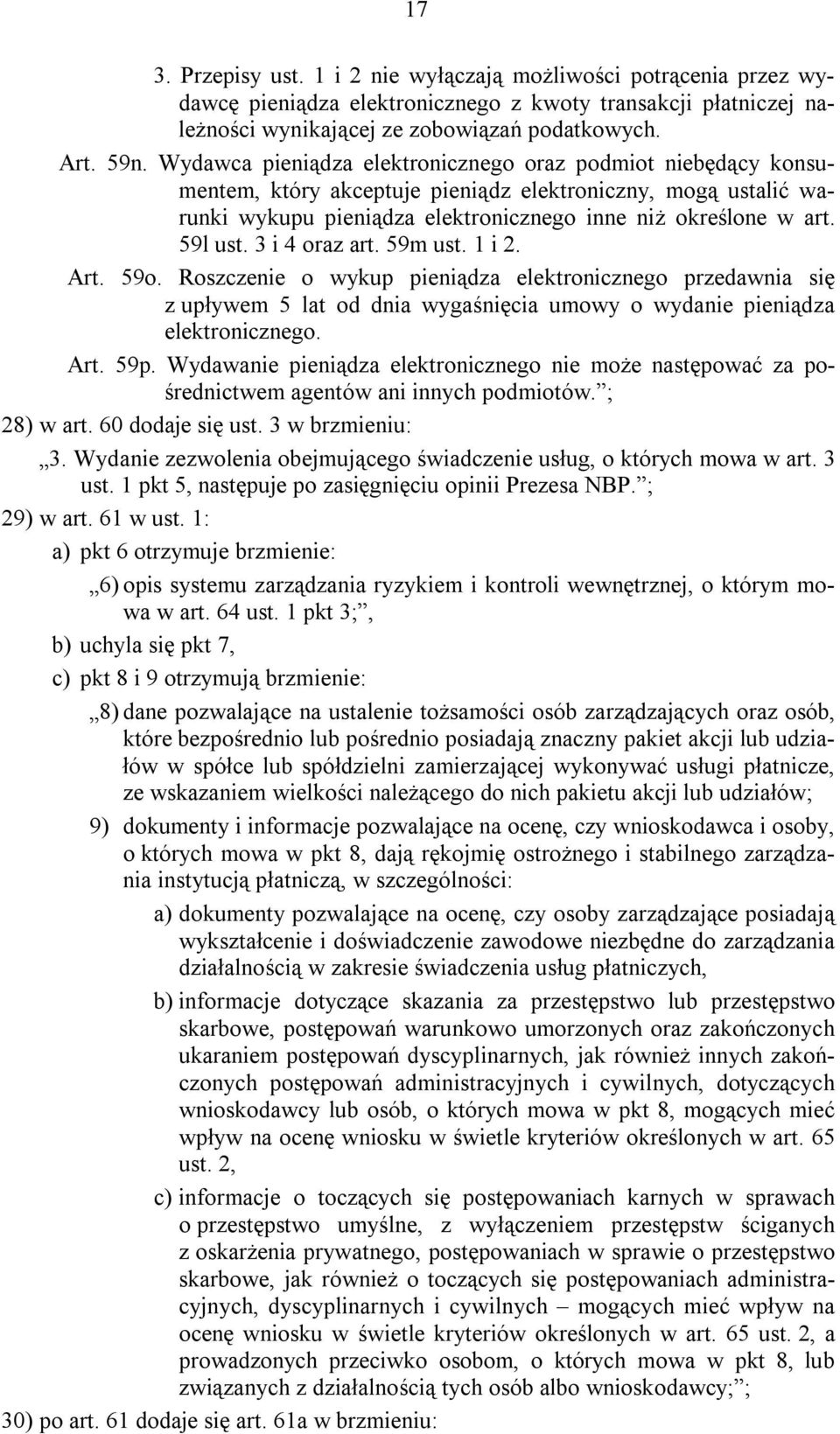 3 i 4 oraz art. 59m ust. 1 i 2. Art. 59o. Roszczenie o wykup pieniądza elektronicznego przedawnia się z upływem 5 lat od dnia wygaśnięcia umowy o wydanie pieniądza elektronicznego. Art. 59p.