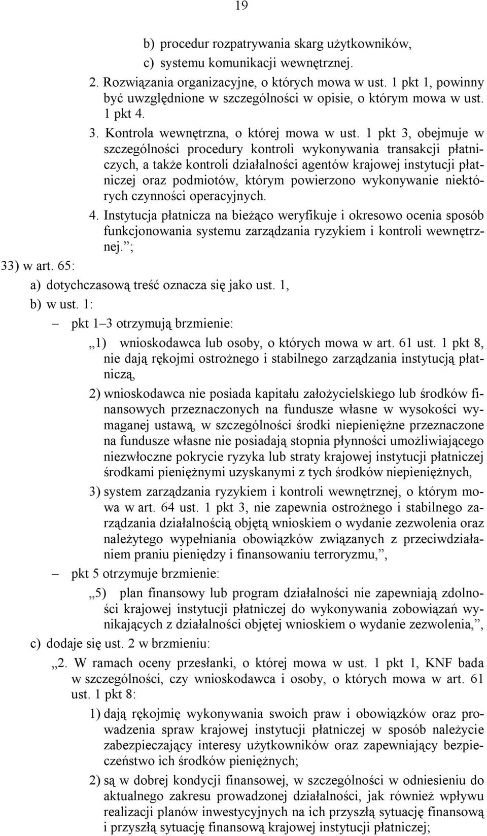 1 pkt 3, obejmuje w szczególności procedury kontroli wykonywania transakcji płatniczych, a także kontroli działalności agentów krajowej instytucji płatniczej oraz podmiotów, którym powierzono