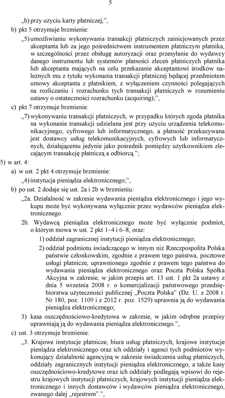 akceptantowi środków należnych mu z tytułu wykonania transakcji płatniczej będącej przedmiotem umowy akceptanta z płatnikiem, z wyłączeniem czynności polegających na rozliczaniu i rozrachunku tych