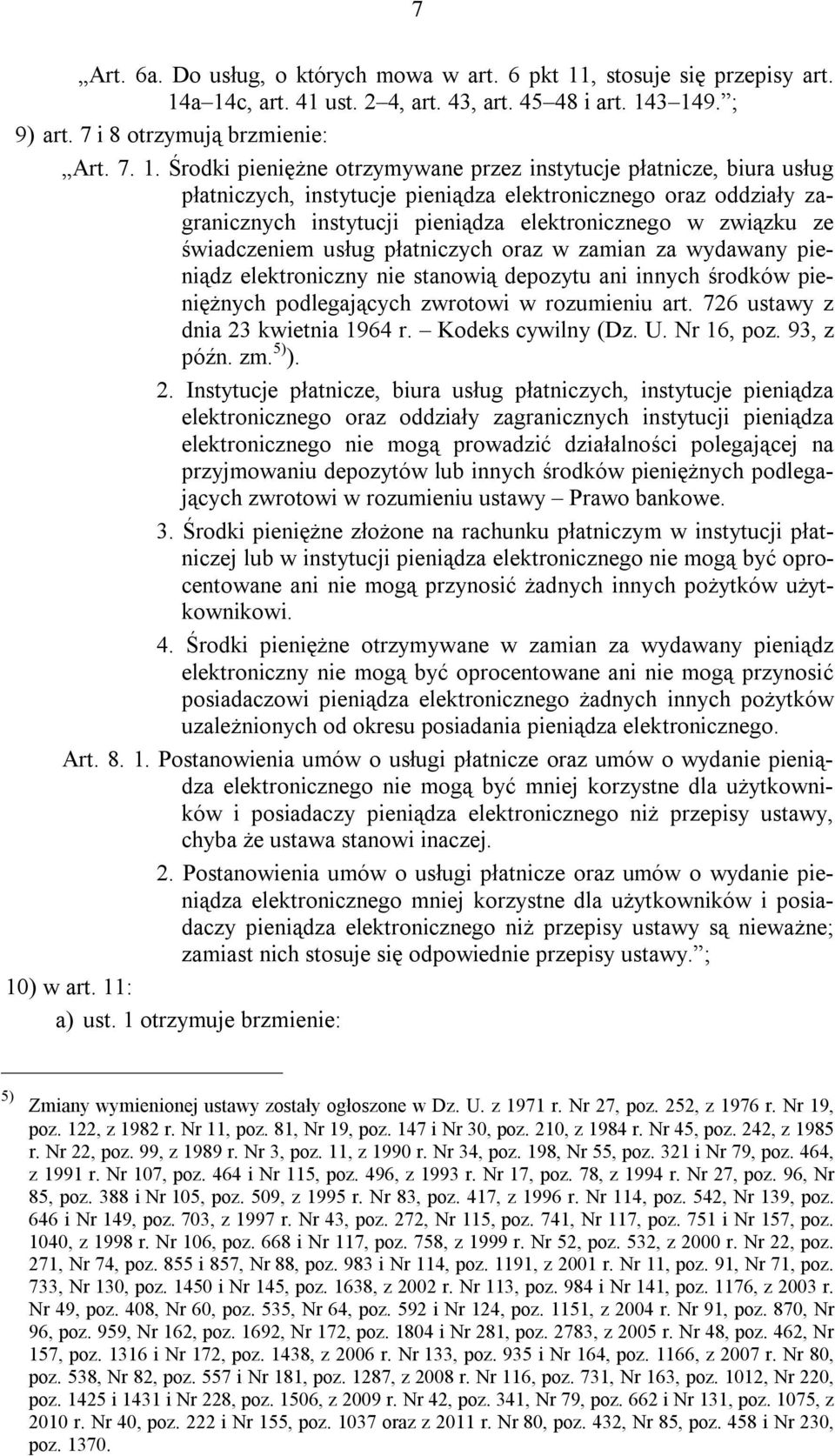 a 14c, art. 41 ust. 2 4, art. 43, art. 45 48 i art. 143 149. ; 9) art. 7 i 8 otrzymują brzmienie: Art. 7. 1. Środki pieniężne otrzymywane przez instytucje płatnicze, biura usług płatniczych,