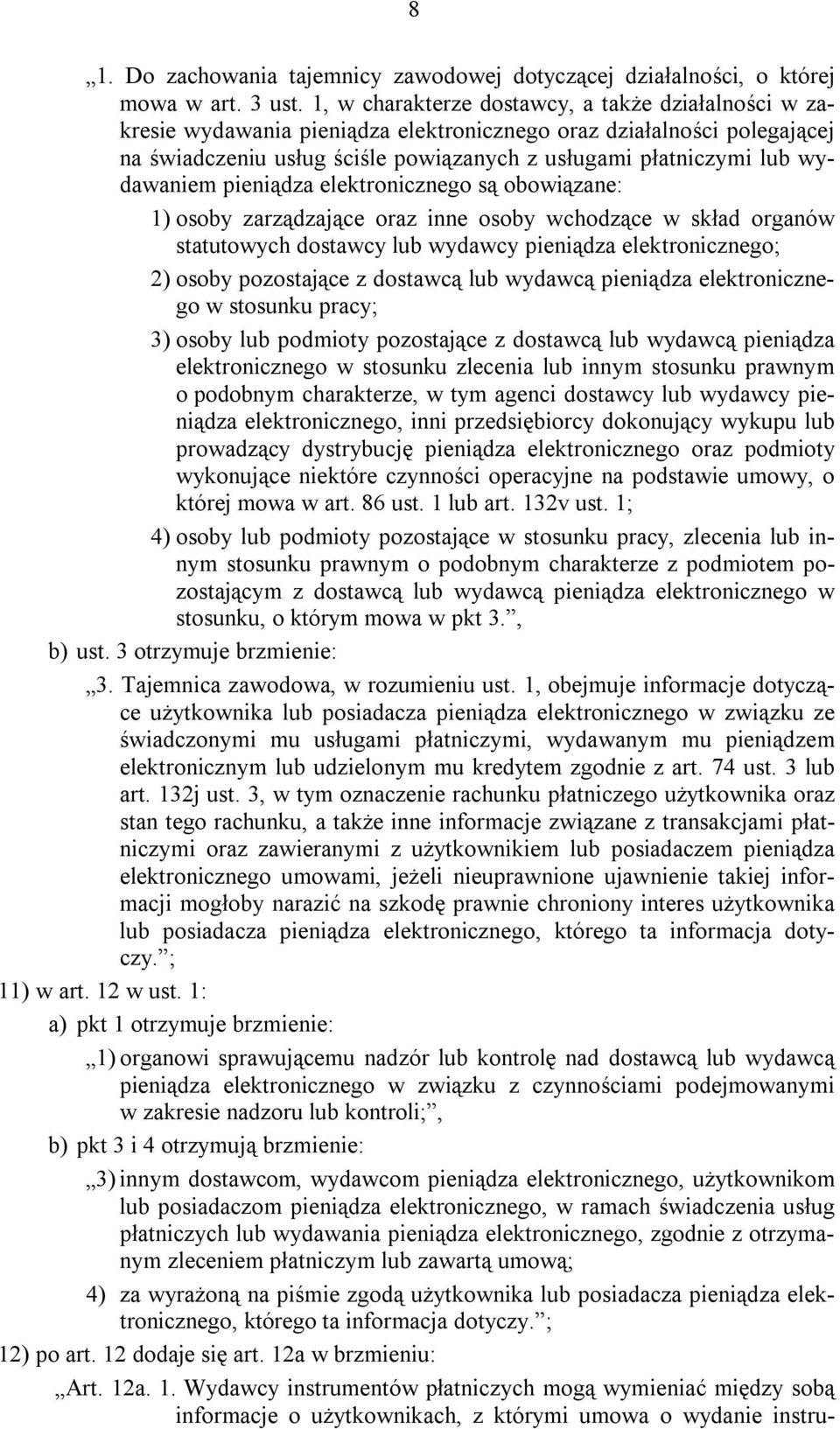 wydawaniem pieniądza elektronicznego są obowiązane: 1) osoby zarządzające oraz inne osoby wchodzące w skład organów statutowych dostawcy lub wydawcy pieniądza elektronicznego; 2) osoby pozostające z