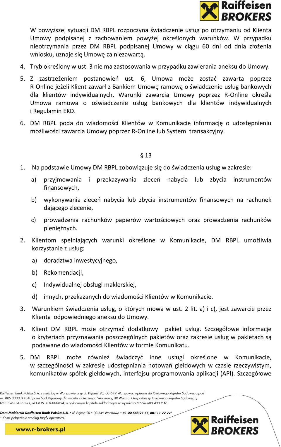 3 nie ma zastosowania w przypadku zawierania aneksu do Umowy. 5. Z zastrzeżeniem postanowień ust.