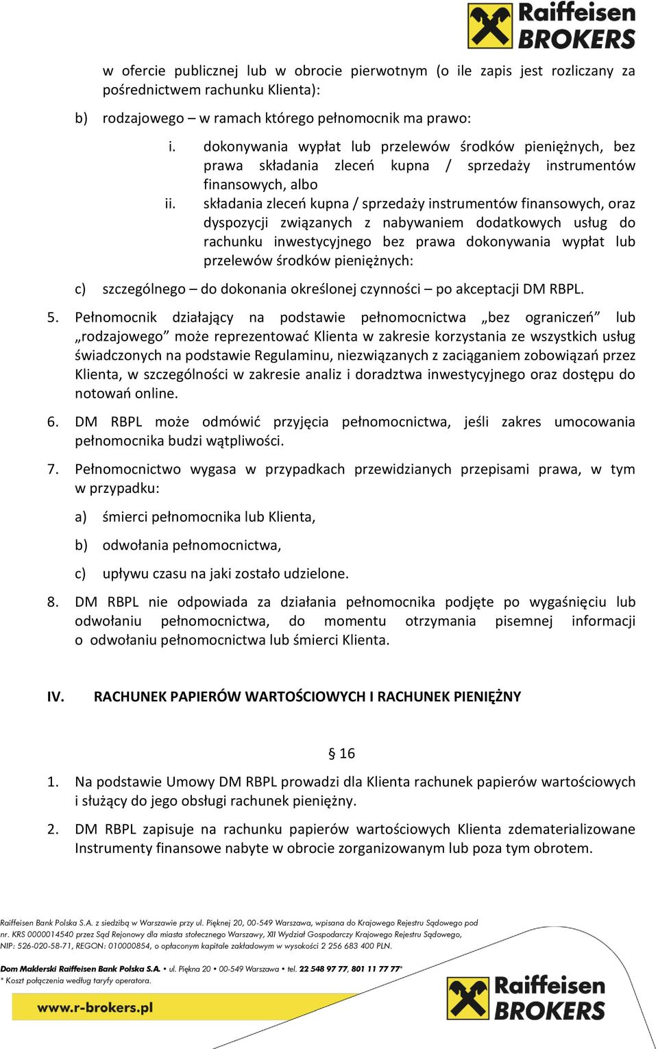 składania zleceń kupna / sprzedaży instrumentów finansowych, oraz dyspozycji związanych z nabywaniem dodatkowych usług do rachunku inwestycyjnego bez prawa dokonywania wypłat lub przelewów środków