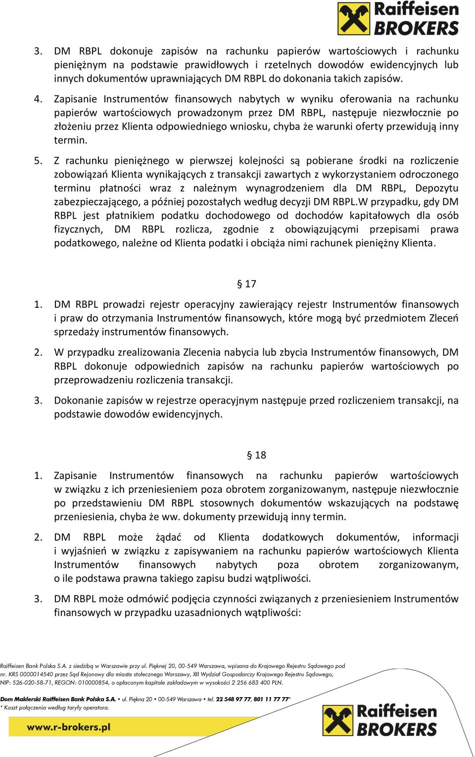 Zapisanie Instrumentów finansowych nabytych w wyniku oferowania na rachunku papierów wartościowych prowadzonym przez DM RBPL, następuje niezwłocznie po złożeniu przez Klienta odpowiedniego wniosku,