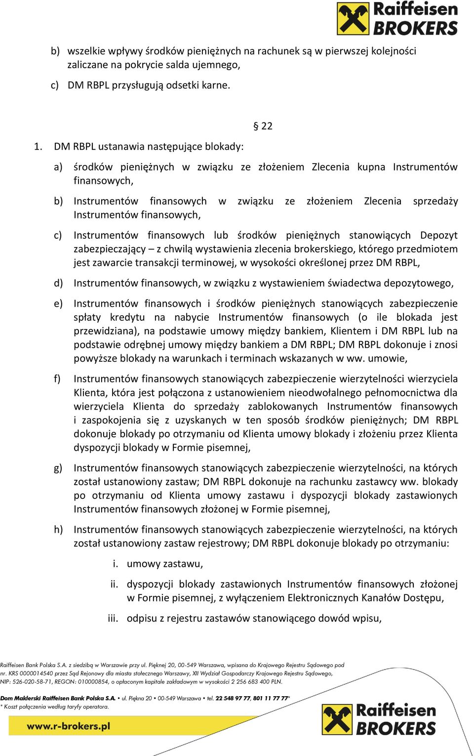 Instrumentów finansowych, c) Instrumentów finansowych lub środków pieniężnych stanowiących Depozyt zabezpieczający z chwilą wystawienia zlecenia brokerskiego, którego przedmiotem jest zawarcie