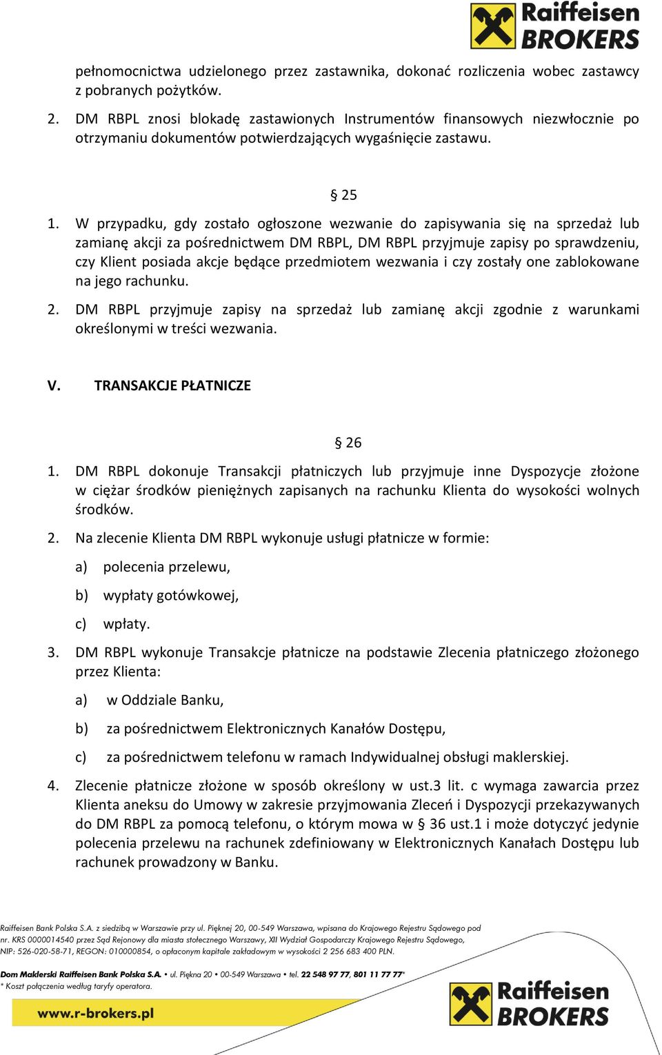 W przypadku, gdy zostało ogłoszone wezwanie do zapisywania się na sprzedaż lub zamianę akcji za pośrednictwem DM RBPL, DM RBPL przyjmuje zapisy po sprawdzeniu, czy Klient posiada akcje będące