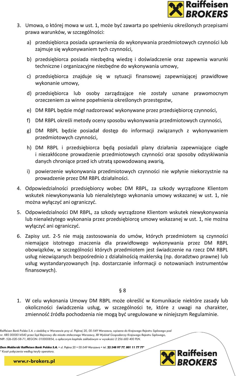 tych czynności, b) przedsiębiorca posiada niezbędną wiedzę i doświadczenie oraz zapewnia warunki techniczne i organizacyjne niezbędne do wykonywania umowy, c) przedsiębiorca znajduje się w sytuacji