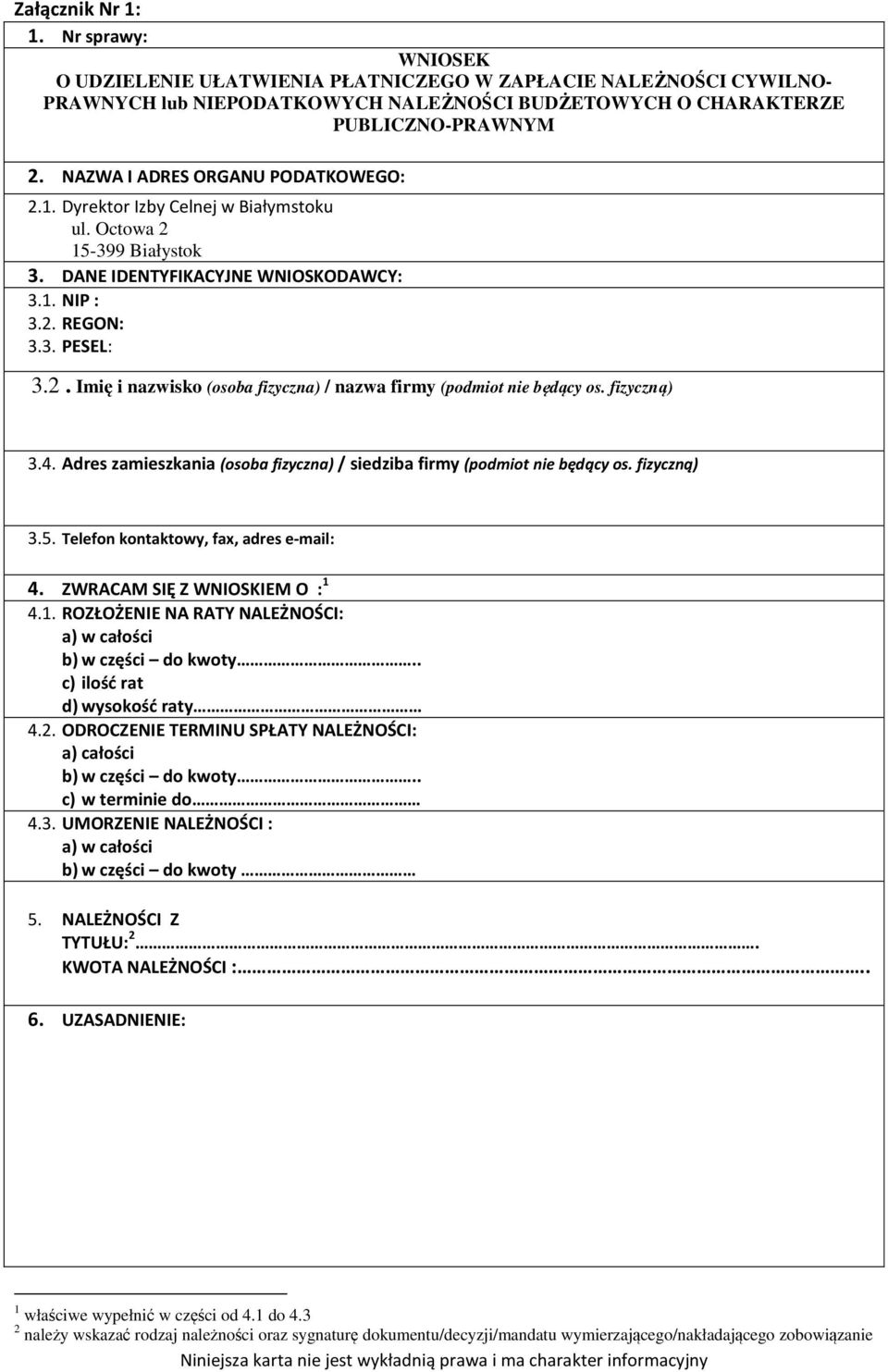 fizyczną) 3.4. Adres zamieszkania (osoba fizyczna) / siedziba firmy (podmiot nie będący os. fizyczną) 3.5. Telefon kontaktowy, fax, adres e-mail: 4. ZWRACAM SIĘ Z WNIOSKIEM O : 1 