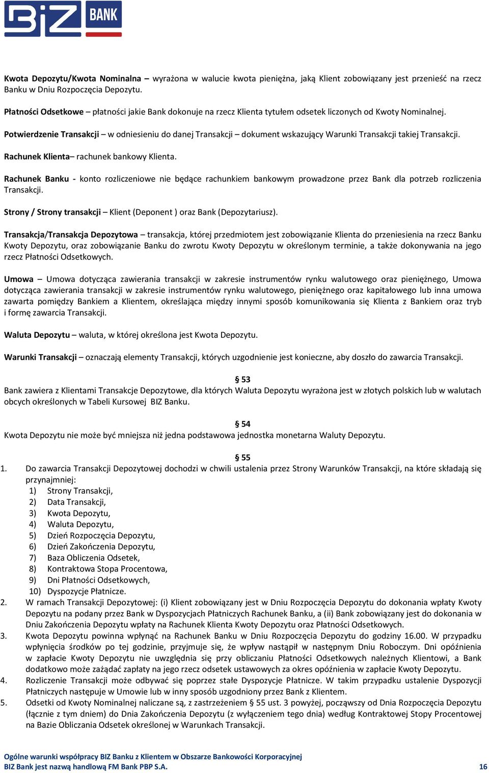 Potwierdzenie Transakcji w odniesieniu do danej Transakcji dokument wskazujący Warunki Transakcji takiej Transakcji. Rachunek Klienta rachunek bankowy Klienta.