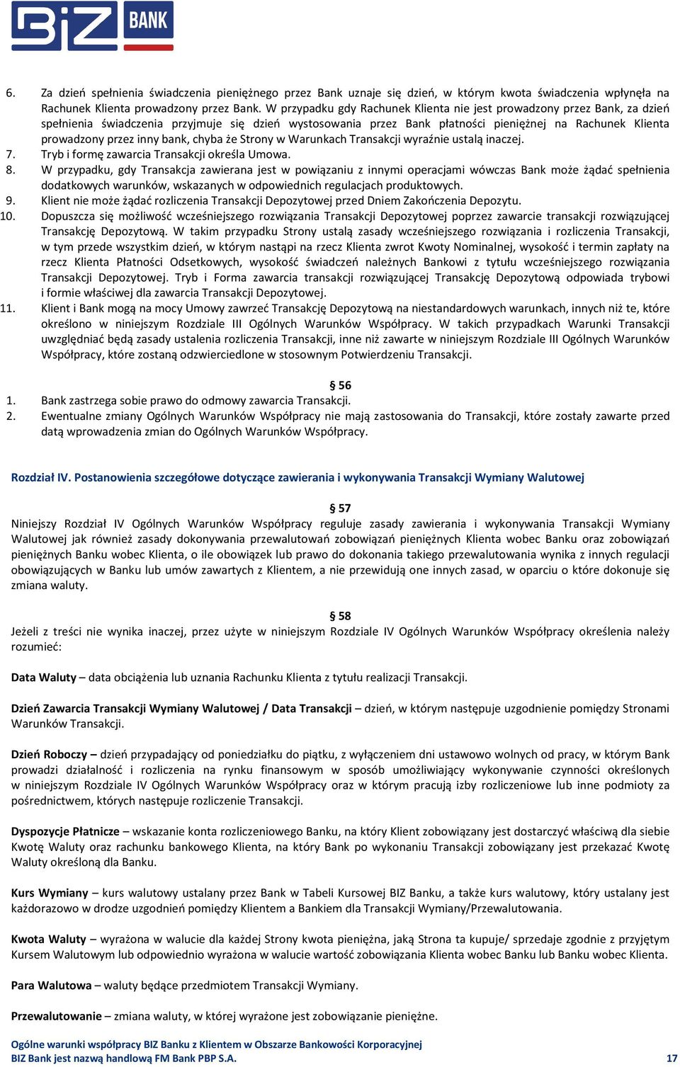 inny bank, chyba że Strony w Warunkach Transakcji wyraźnie ustalą inaczej. 7. Tryb i formę zawarcia Transakcji określa Umowa. 8.