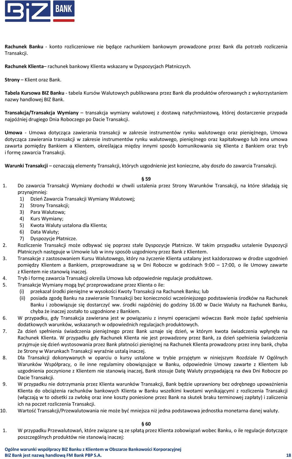 Tabela Kursowa BIZ Banku - tabela Kursów Walutowych publikowana przez Bank dla produktów oferowanych z wykorzystaniem nazwy handlowej BIZ Bank.