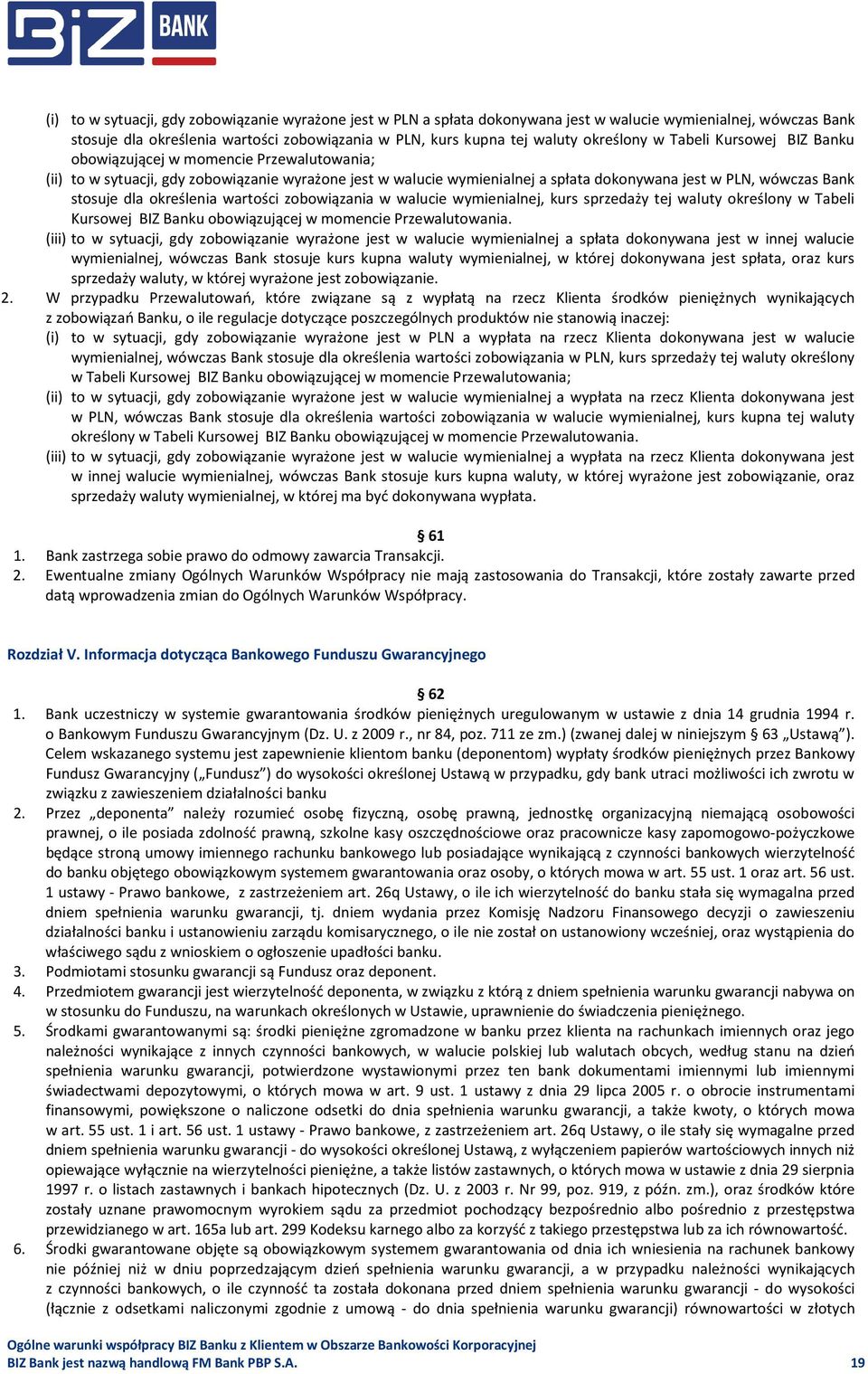 stosuje dla określenia wartości zobowiązania w walucie wymienialnej, kurs sprzedaży tej waluty określony w Tabeli Kursowej BIZ Banku obowiązującej w momencie Przewalutowania.