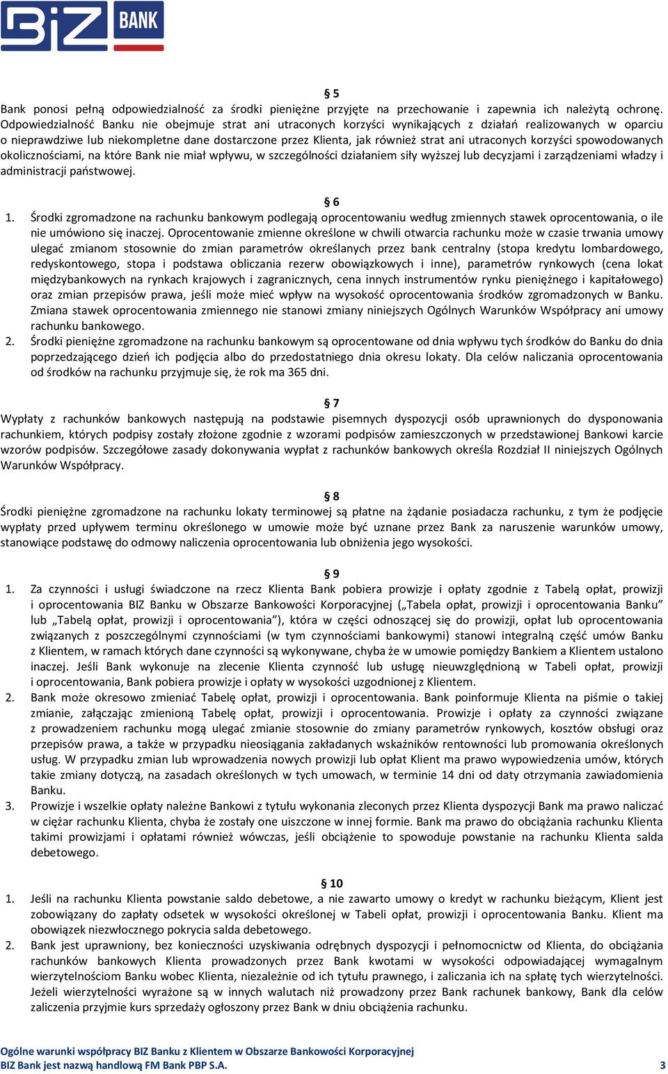 utraconych korzyści spowodowanych okolicznościami, na które Bank nie miał wpływu, w szczególności działaniem siły wyższej lub decyzjami i zarządzeniami władzy i administracji państwowej. 6 1.