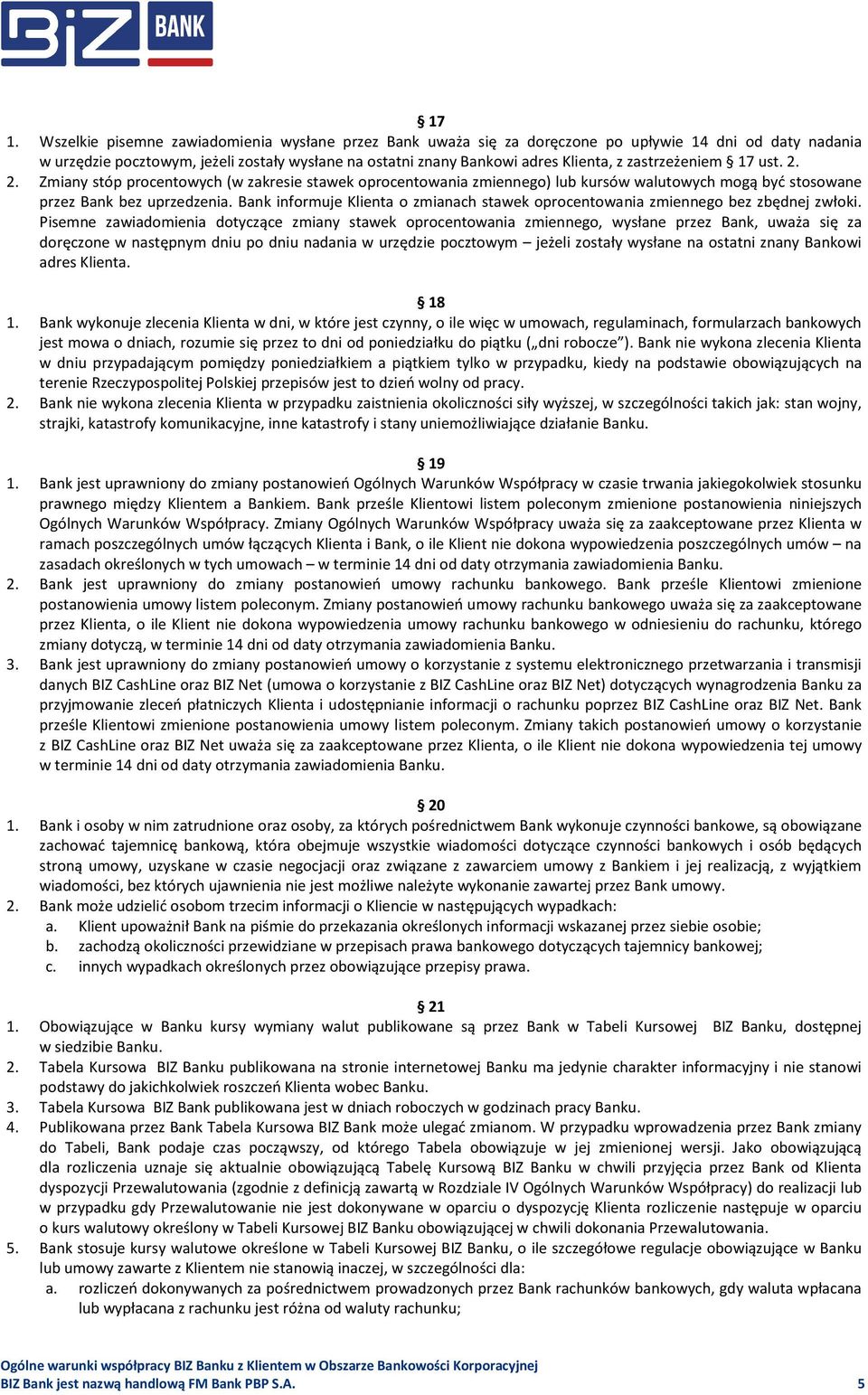 Bank informuje Klienta o zmianach stawek oprocentowania zmiennego bez zbędnej zwłoki.