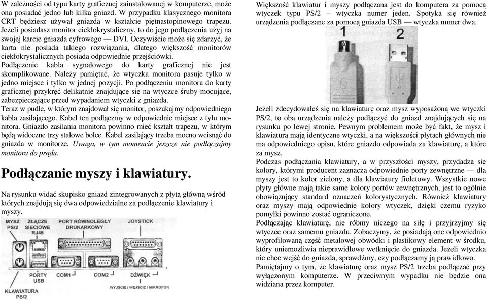 Jeżeli posiadasz monitor ciekłokrystaliczny, to do jego podłączenia użyj na swojej karcie gniazda cyfrowego DVI.