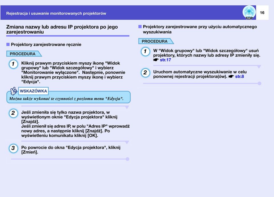 f Projektory zarejestrowane przy użyciu automatycznego wyszukiwania 1 2 W "Widok grupowy" lub "Widok szczegółowy" usuń projektory, których nazwy lub adresy IP zmieniły się. sstr.