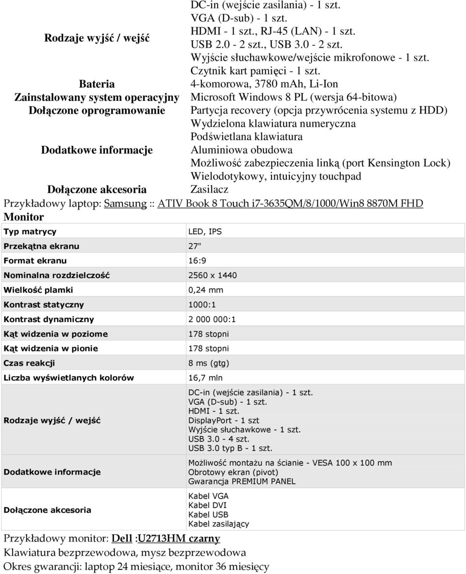 Bateria 4-komorowa, 3780 mah, Li-Ion Zainstalowany system operacyjny Microsoft Windows 8 PL (wersja 64-bitowa) Dołączone oprogramowanie Partycja recovery (opcja przywrócenia systemu z HDD) Wydzielona