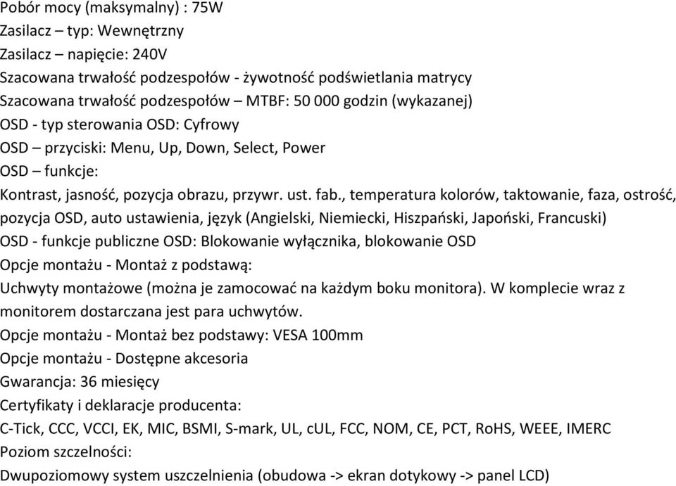 , temperatura kolorów, taktowanie, faza, ostrość, pozycja OSD, auto ustawienia, język (Angielski, Niemiecki, Hiszpański, Japoński, Francuski) OSD - funkcje publiczne OSD: Blokowanie wyłącznika,