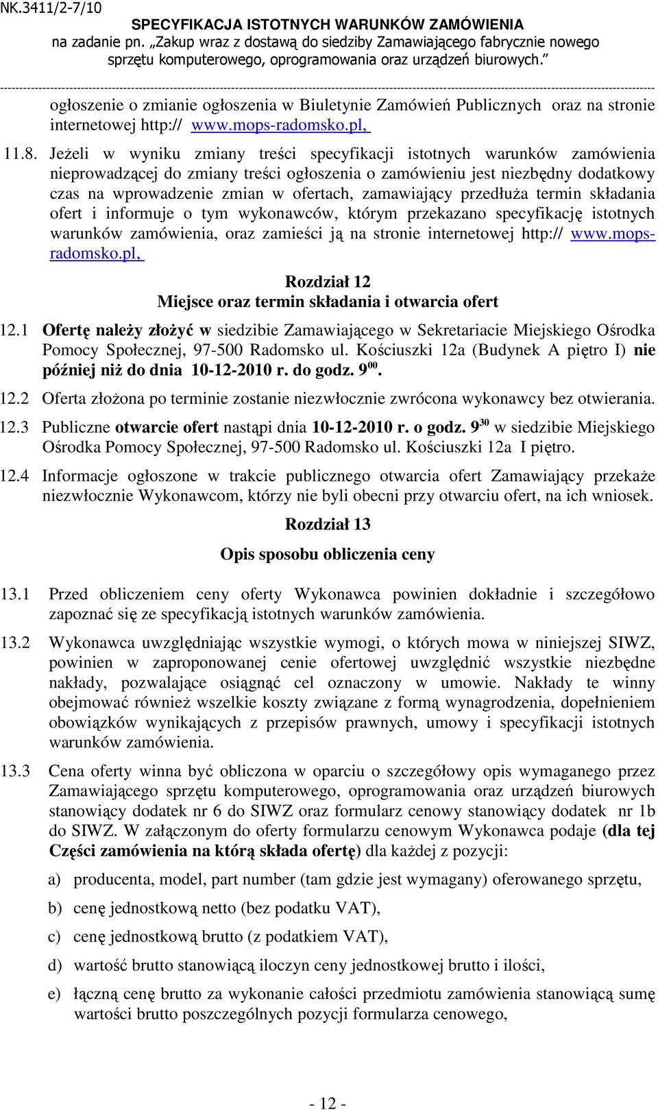 ogłoszenia w Biuletynie Zamówień Publicznych oraz na stronie internetowej http:// www.mops-radomsko.pl, 11.8.