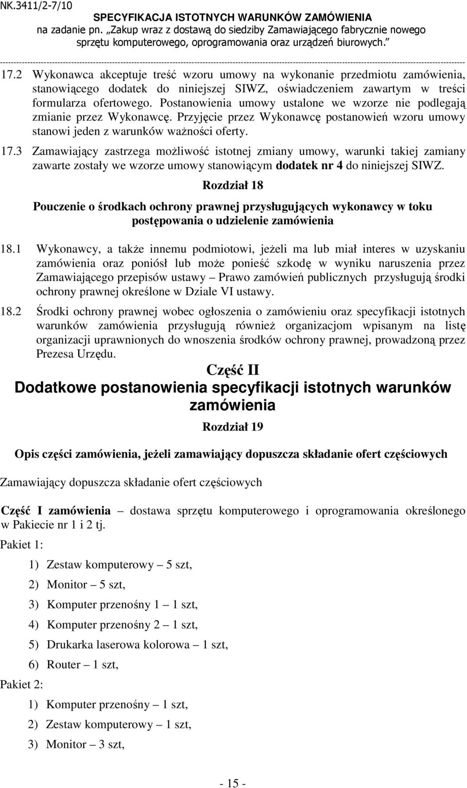 2 Wykonawca akceptuje treść wzoru umowy na wykonanie przedmiotu zamówienia, stanowiącego dodatek do niniejszej SIWZ, oświadczeniem zawartym w treści formularza ofertowego.