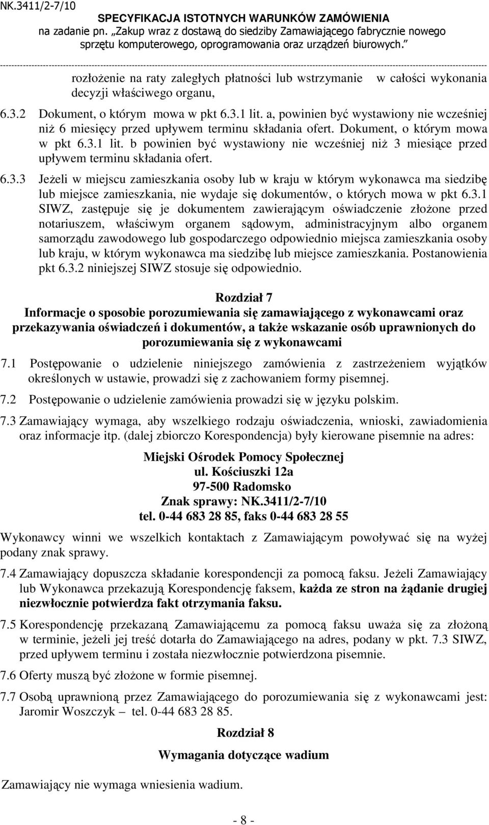 płatności lub wstrzymanie decyzji właściwego organu, w całości wykonania 6.3.2 Dokument, o którym mowa w pkt 6.3.1 lit.