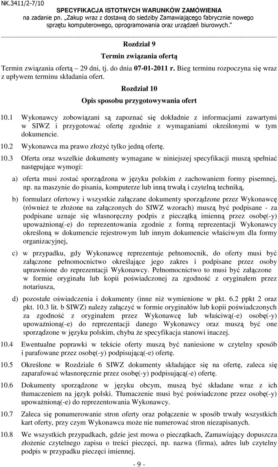 ofertą Termin związania ofertą 29 dni, tj. do dnia 07-01-2011 r. Bieg terminu rozpoczyna się wraz z upływem terminu składania ofert. Rozdział 10 Opis sposobu przygotowywania ofert 10.